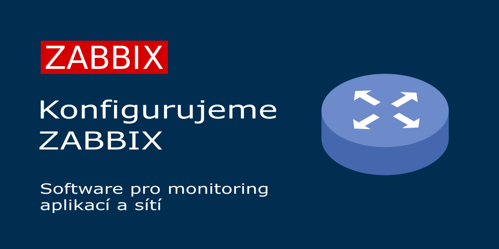 Konfigurujeme ZABBIX pro monitoring sítí