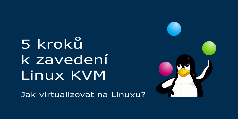 5 kroků ke zprovoznění virtualizovaného řešení Linux KVM