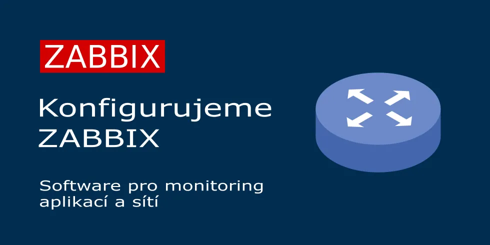 Konfigurujeme ZABBIX pro monitoring sítí