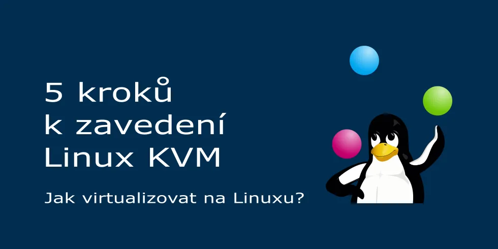 5 kroků ke zprovoznění virtualizovaného řešení Linux KVM